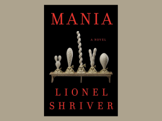 Mania by Lionel Shriver