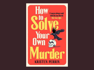 How to Solve Your Own Murder by Kristen Perrin